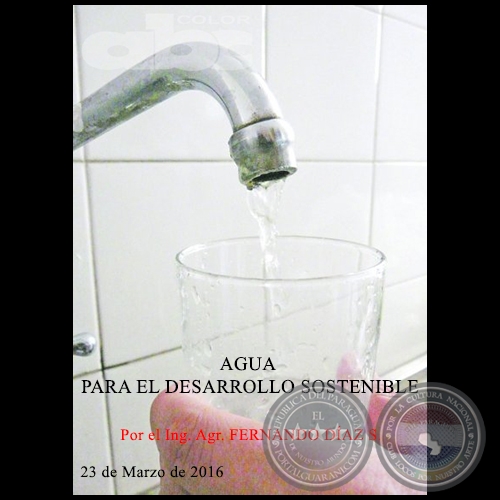 AGUA PARA EL DESARROLLO SOSTENIBLE - Ing. Agr. FERNANDO DÍAZ SHENKER - 23 de Marzo de 2016